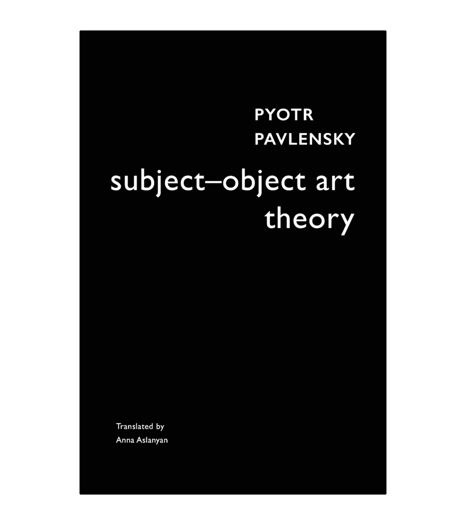 PYOTR PAVLENKSY | SUBJECT-OBJECT ART THEORY